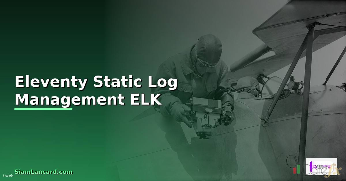 Eleventy Static Log Management ELK — วิธีตั้งค่าและใช้งานจริงพร้อมตัวอย่าง
