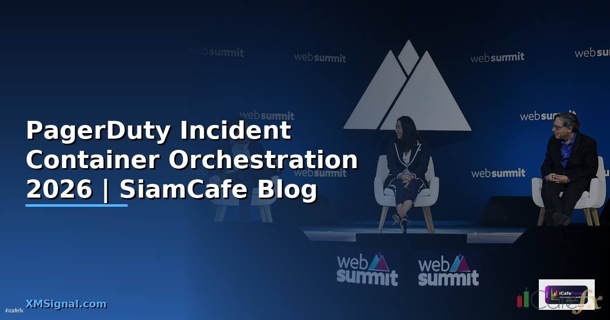 PagerDuty Incident Container Orchestration — คู่มือฉบับสมบูรณ์ 2026