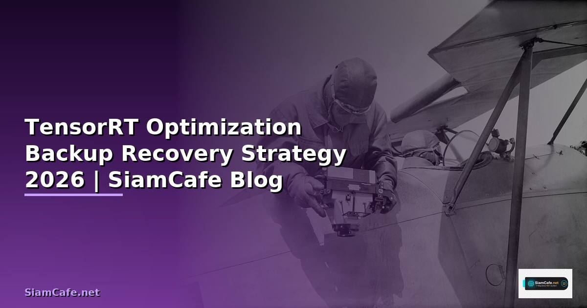 TensorRT Optimization Backup Recovery Strategy