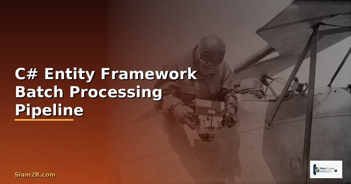 C# Entity Framework Batch Processing Pipeline —