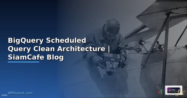 BigQuery Scheduled Query Clean Architecture