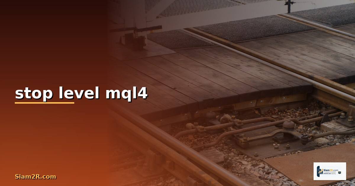 stop level mql4 — วิธีตั้งค่าและใช้งานจริงพร้อมตัวอย่าง
