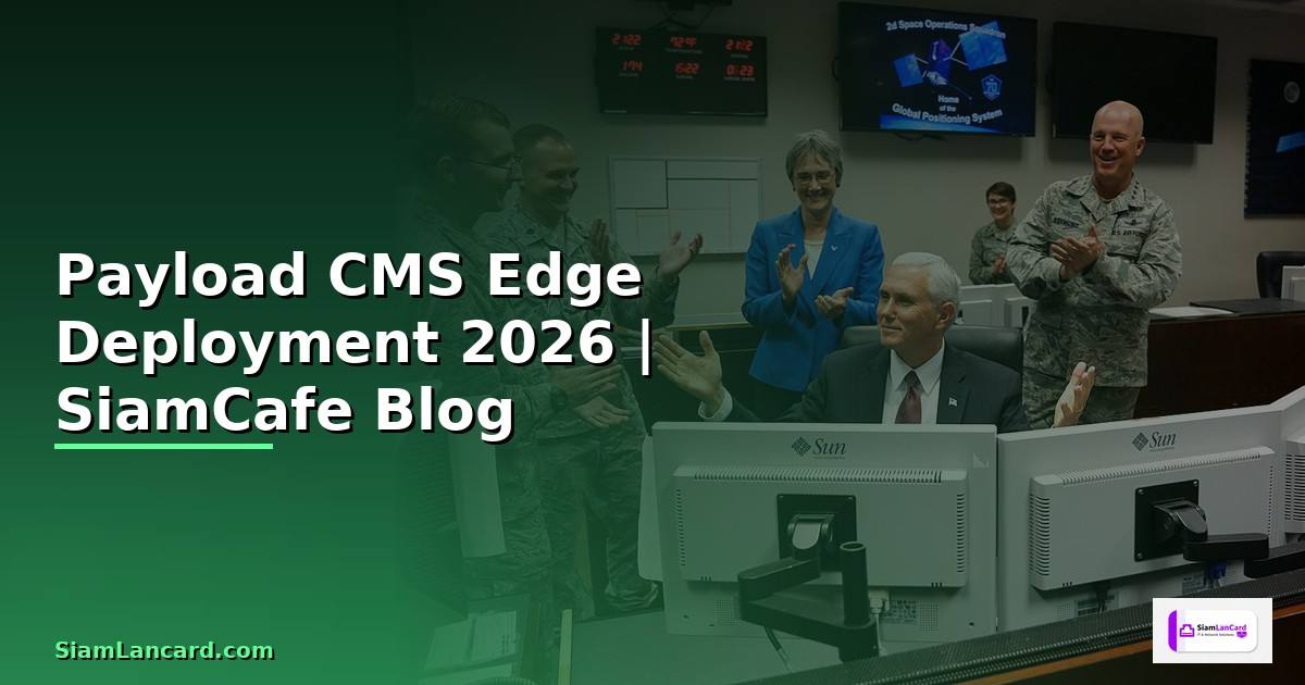 Payload CMS Edge Deployment — คู่มือฉบับสมบูรณ์ 2026