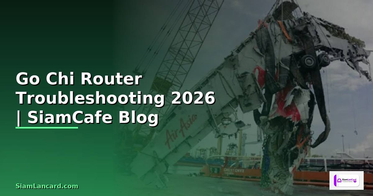 Go Chi Router Troubleshooting แก้ปัญหา — คู่มือฉบับสมบูรณ์ 2026
