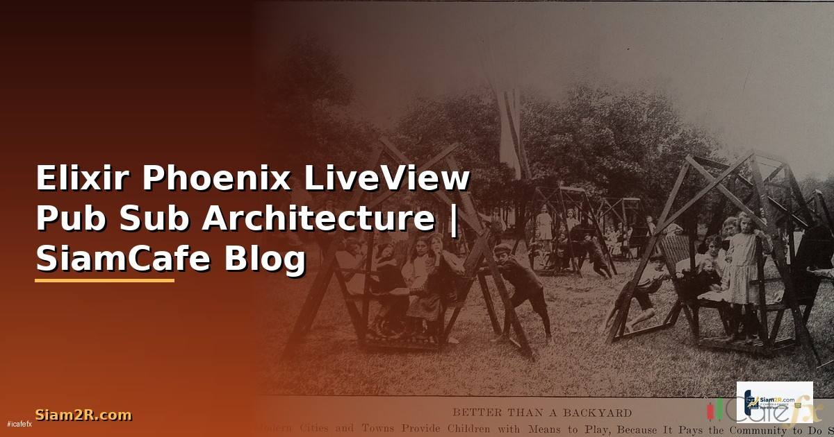 Elixir Phoenix LiveView Pub Sub Architecture