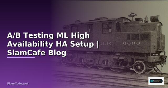 A/B Testing ML High Availability HA Setup