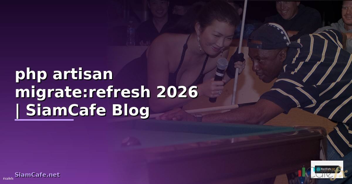 php artisan migrate:refresh คือ