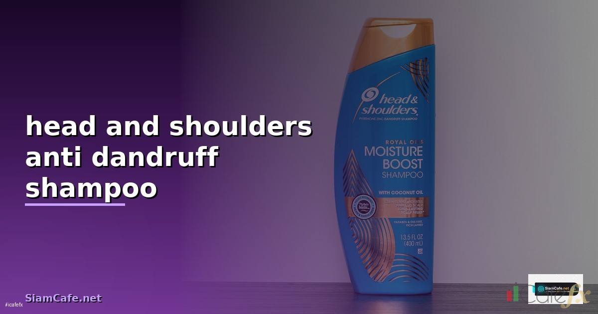 head and shoulders anti dandruff shampoo —