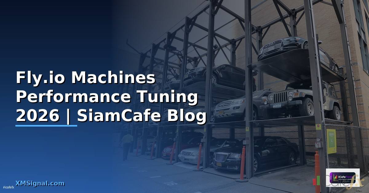 Fly.io Machines Performance Tuning เพิ่มความเร็ว