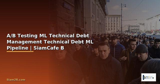 A/B Testing ML Technical Debt Management —