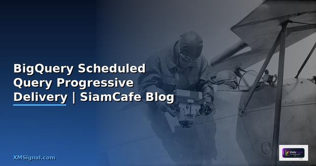 BigQuery Scheduled Query Progressive Delivery