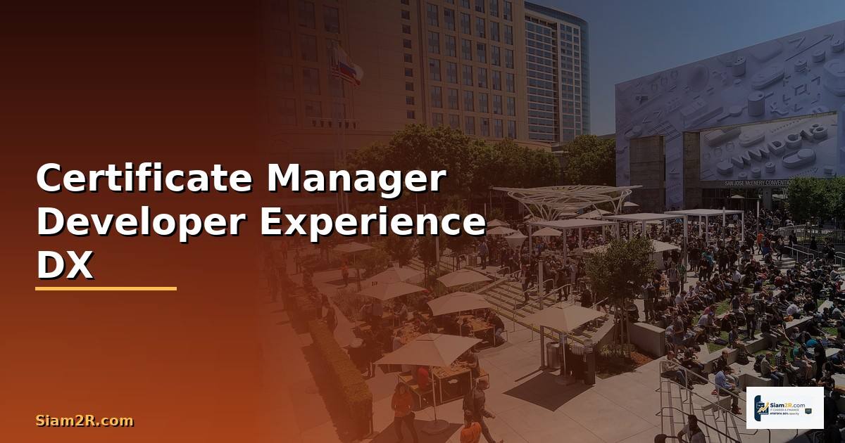 Certificate Manager Developer Experience DX — วิธีตั้งค่าและใช้งานจริงพร้อมตัวอย่าง