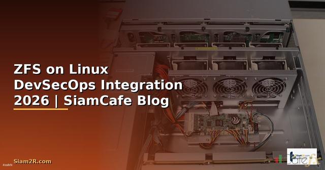 ZFS on Linux DevSecOps Integration — คู่มือฉบับสมบูรณ์ 2026