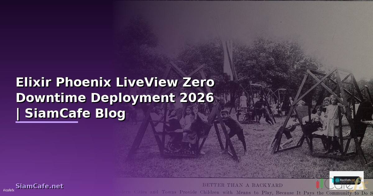 Elixir Phoenix LiveView Zero Downtime Deployment — คู่มือฉบับสมบูรณ์ 2026