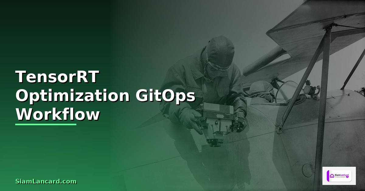 TensorRT Optimization GitOps Workflow —