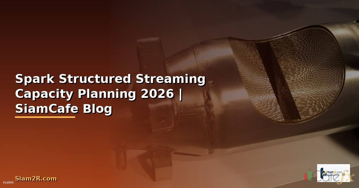 Spark Structured Streaming Capacity Planning
