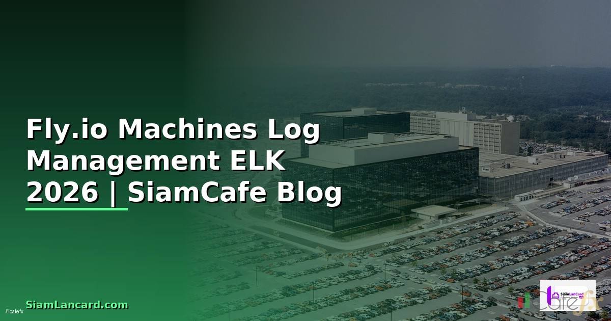 Fly.io Machines Log Management ELK —