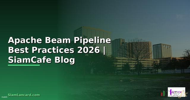Apache Beam Pipeline Best Practices ที่ต้องรู้