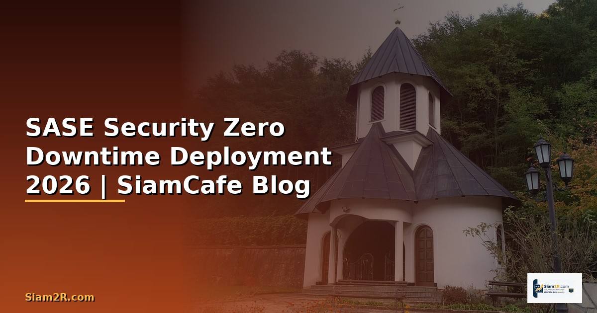 SASE Security Zero Downtime Deployment —