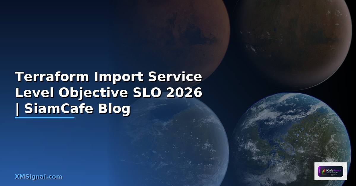 Terraform Import Service Level Objective SLO — คู่มือฉบับสมบูรณ์ 2026