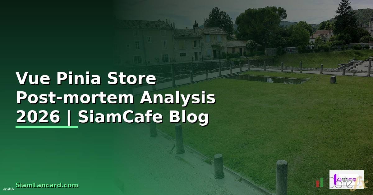 Vue Pinia Store Post-mortem Analysis