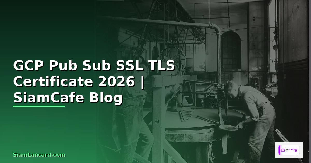 GCP Pub Sub SSL TLS Certificate