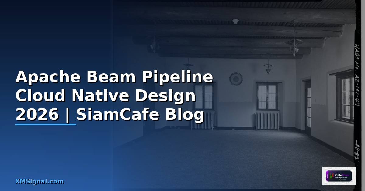 Apache Beam Pipeline Cloud Native Design