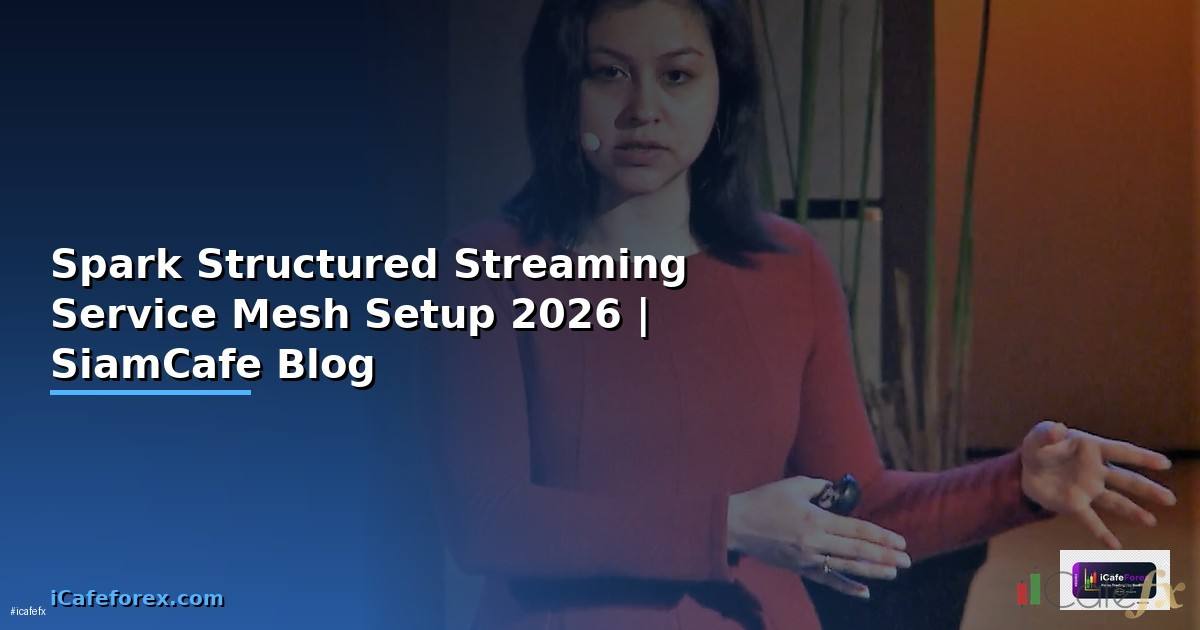 Spark Structured Streaming Service Mesh Setup — คู่มือฉบับสมบูรณ์ 2026