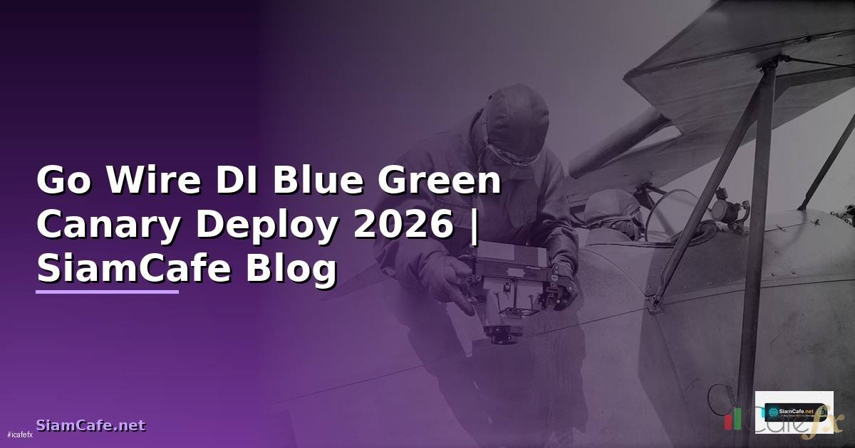 Go Wire DI Blue Green Canary Deploy