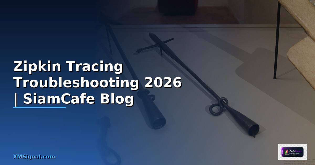 Zipkin Tracing Troubleshooting แก้ปัญหา — คู่มือฉบับสมบูรณ์ 2026