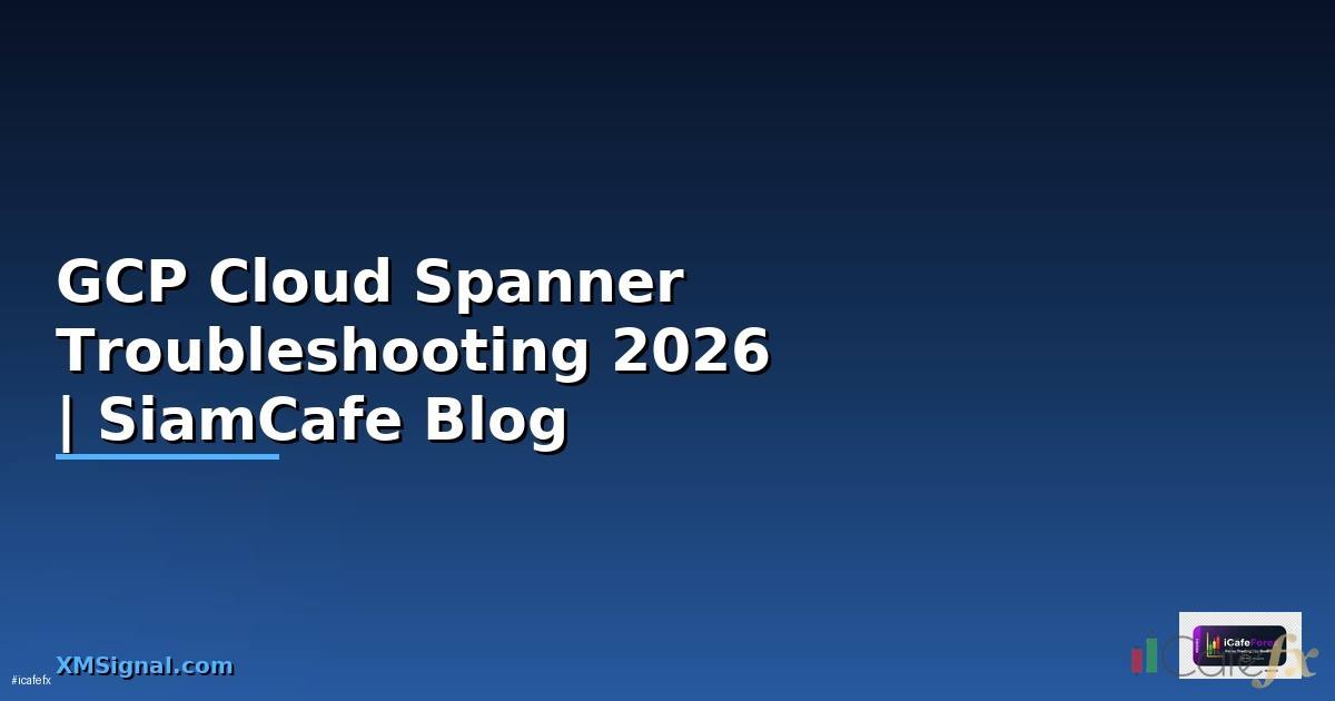 GCP Cloud Spanner Troubleshooting แก้ปัญหา