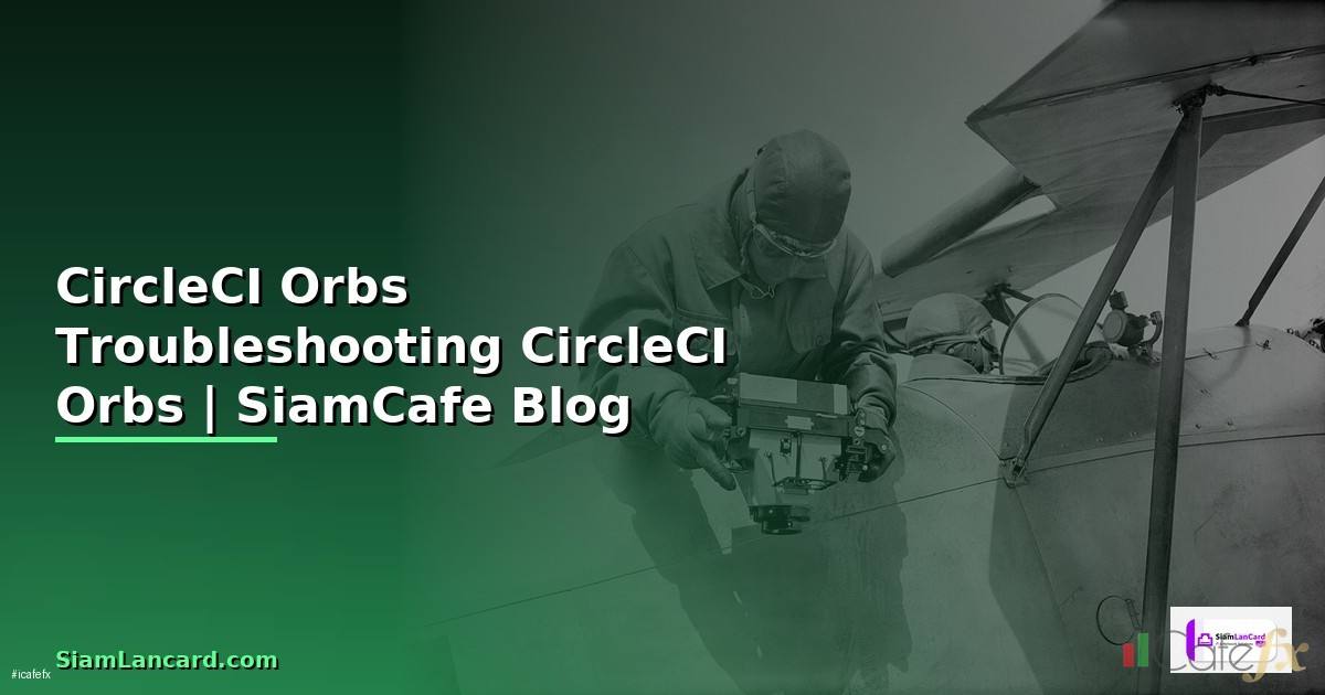 CircleCI Orbs Troubleshooting แก้ปัญหา —