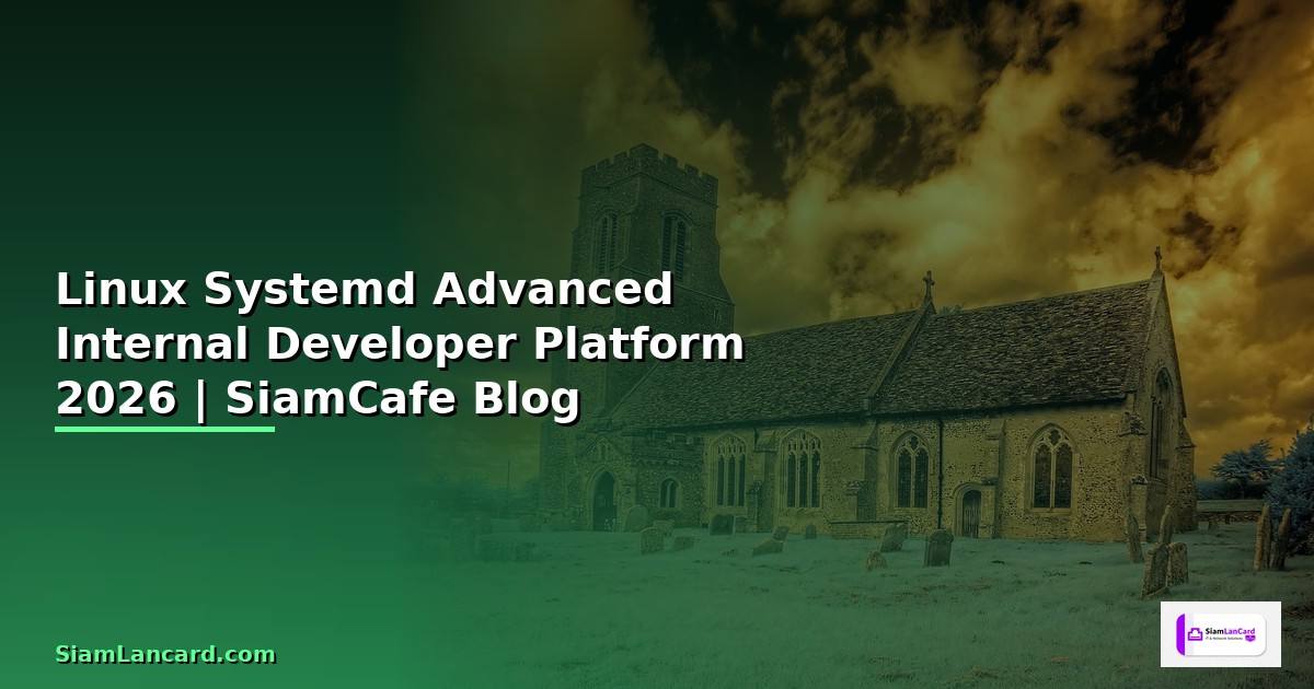 Linux Systemd Advanced Internal Developer Platform — คู่มือฉบับสมบูรณ์ 2026