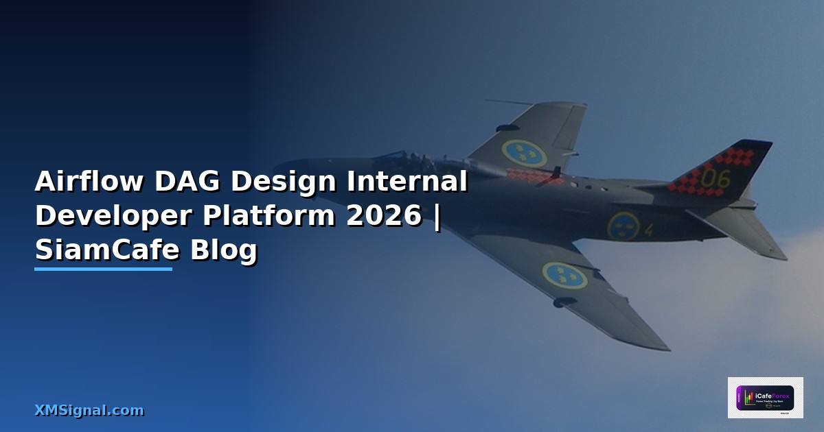 Airflow DAG Design Internal Developer Platform — คู่มือฉบับสมบูรณ์ 2026