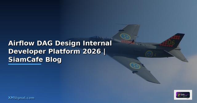 Airflow DAG Design Internal Developer Platform — คู่มือฉบับสมบูรณ์ 2026