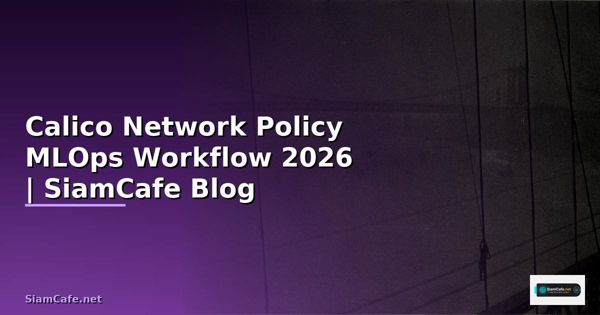 Calico Network Policy MLOps Workflow