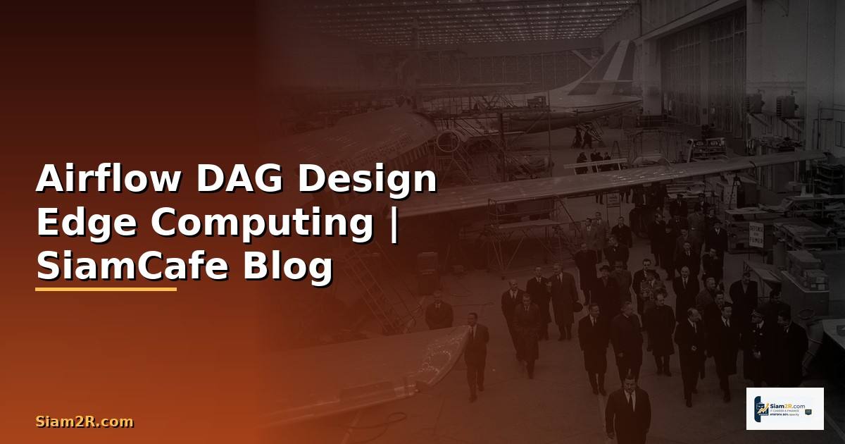 Airflow DAG Design Edge Computing