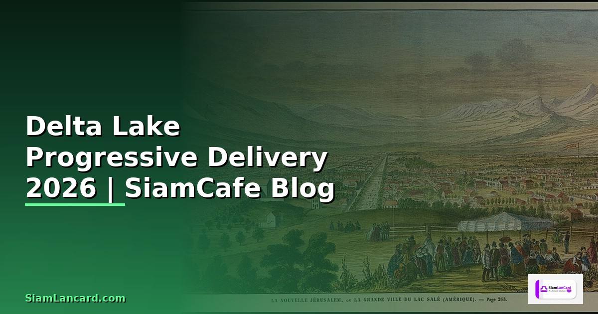 Delta Lake Progressive Delivery — คู่มือฉบับสมบูรณ์ 2026