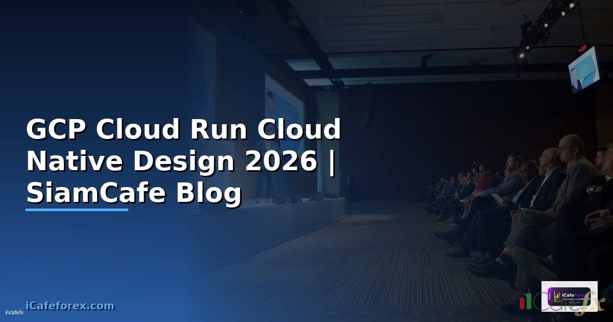 GCP Cloud Run Cloud Native Design