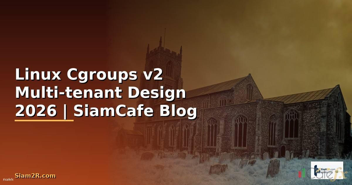 Linux Cgroups v2 Multi-tenant Design