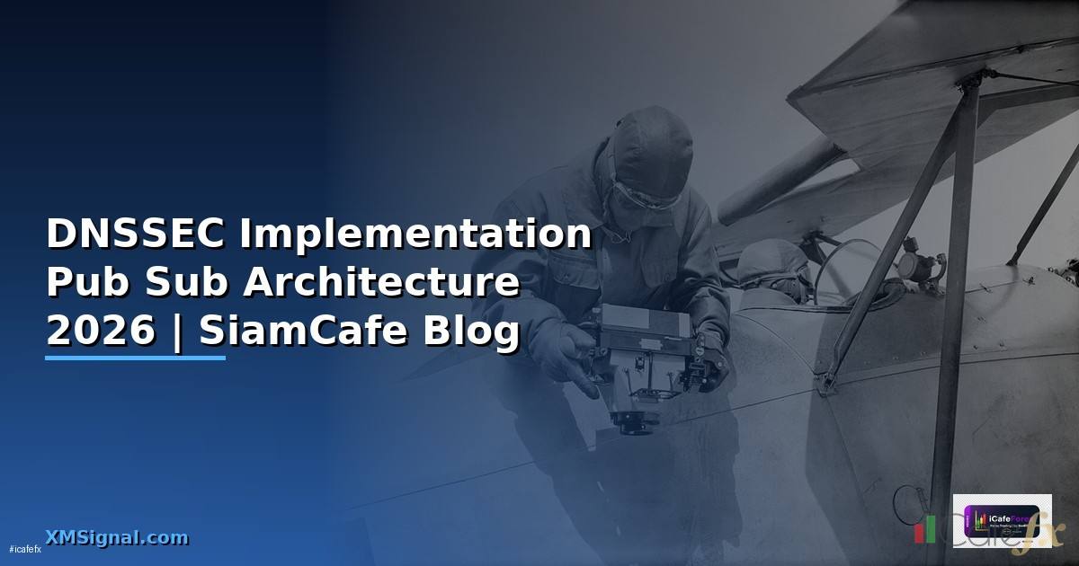 DNSSEC Implementation Pub Sub Architecture — คู่มือฉบับสมบูรณ์ 2026