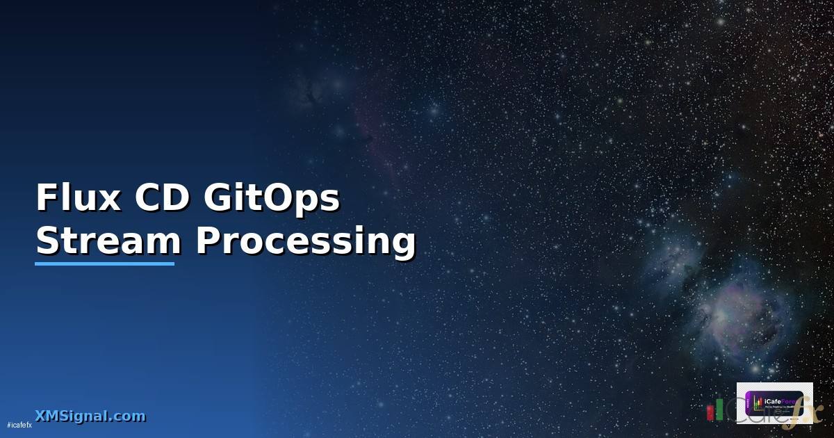 Flux CD GitOps Stream Processing —