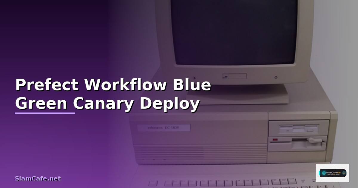 Prefect Workflow Blue Green Canary Deploy — วิธีตั้งค่าและใช้งานจริงพร้อมตัวอย่าง