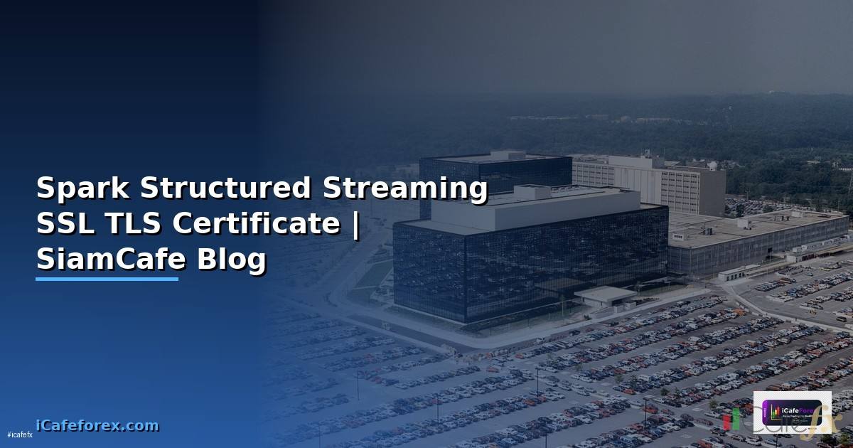 Spark Structured Streaming SSL TLS Certificate