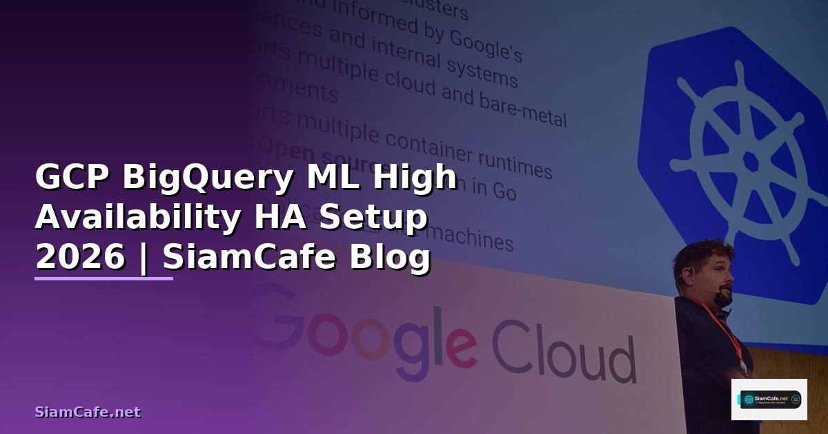 GCP BigQuery ML High Availability HA Setup