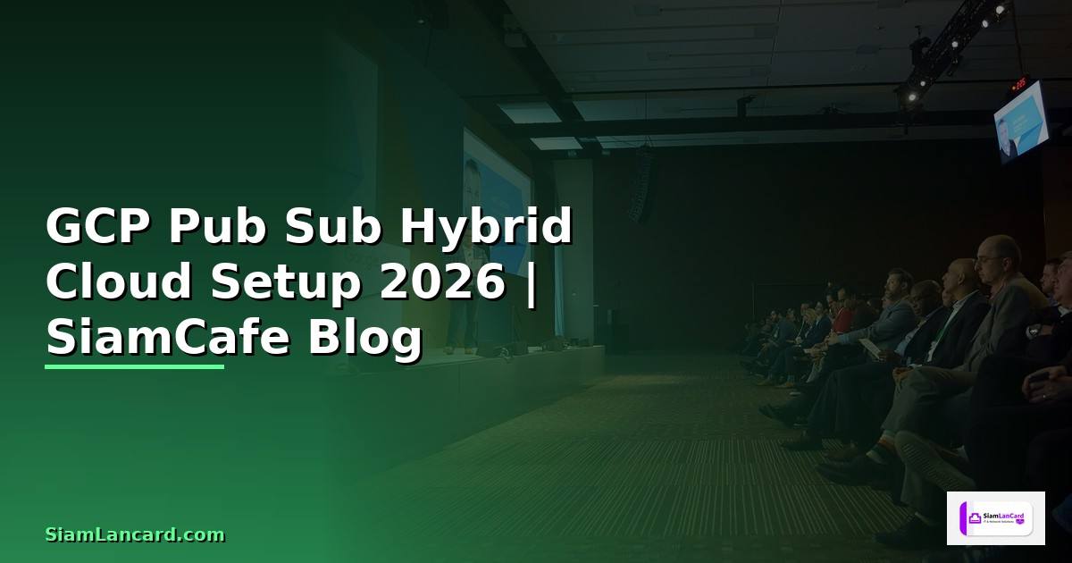 GCP Pub Sub Hybrid Cloud Setup