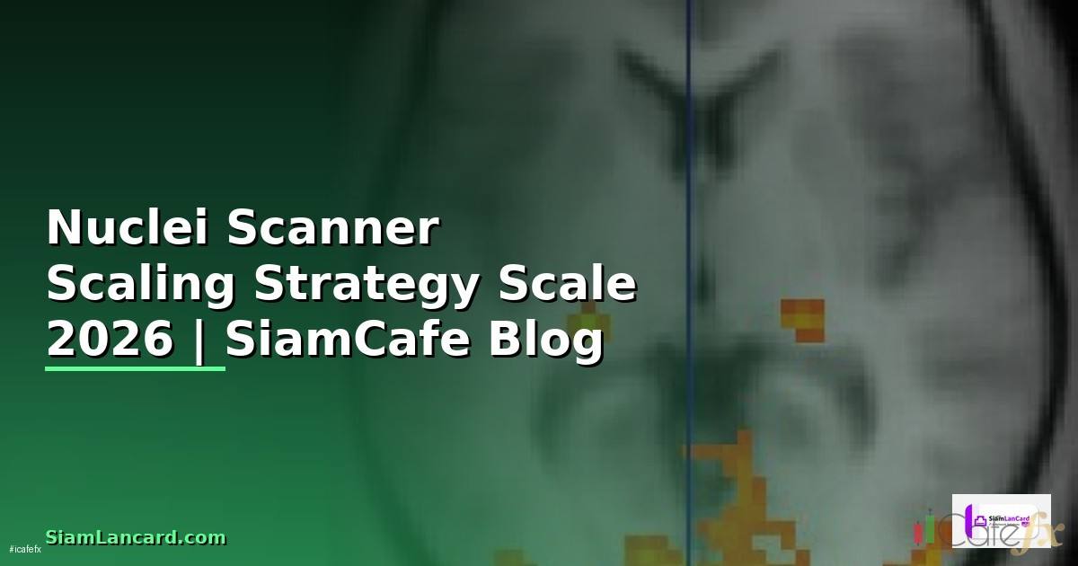 Nuclei Scanner Scaling Strategy วิธี Scale