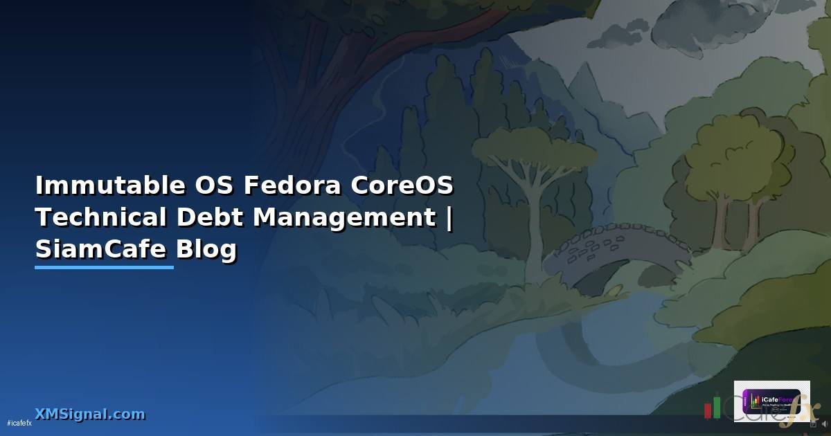 Immutable OS Fedora CoreOS Technical Debt