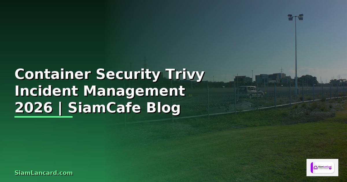 Container Security Trivy Incident Management