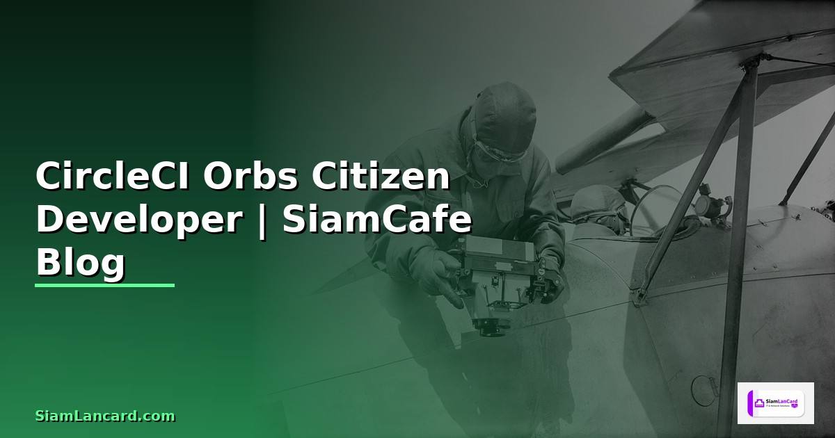 CircleCI Orbs Citizen Developer